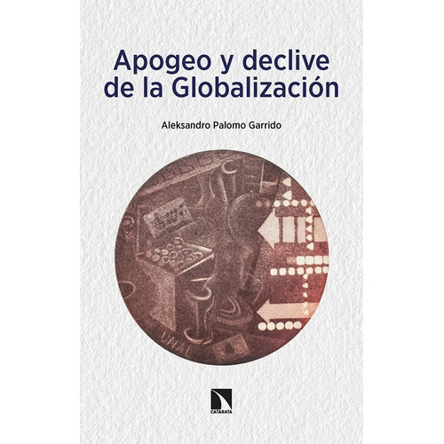 Apogeo Y Declive De La Globalizacion, De Palomo Garrido, Aleksandro. Editorial Los Libros De La Catarata, Tapa Blanda En Español, 2022