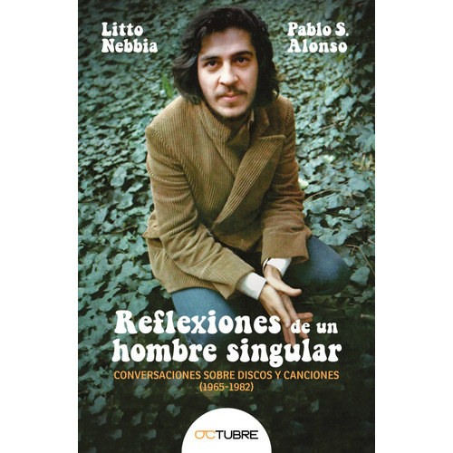 Libro Reflexiones De Un Hombre Singular - Litto Nebbia y Pablo S. Alonso - Editorial Octubre