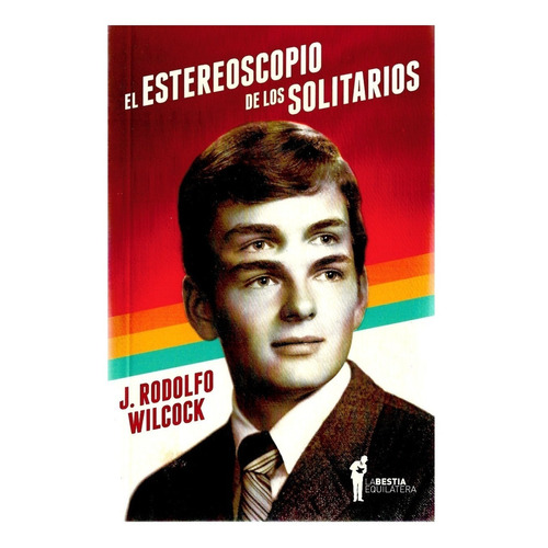 Estereoscopio De Los Solitarios, El - Juan Rodolfo Wilcock