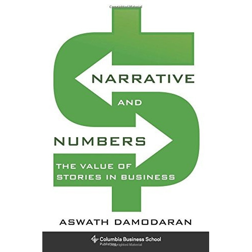 Narrative And Numbers: The Value Of Stories In Business: The Value Of Stories In Business, De Aswath Damodaran. Editorial Columbia Univ Pr, Tapa Dura, Edición 2017 En Inglés, 2017