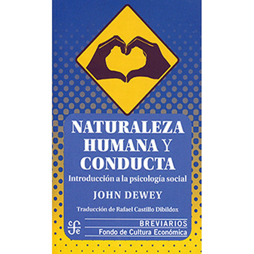 Naturaleza Humana Y Conducta: Naturaleza Humana Y Conducta, De John Dewey. Editorial Fondo De Cultura Economica (fce), Tapa Blanda, Edición 1 En Español, 2014