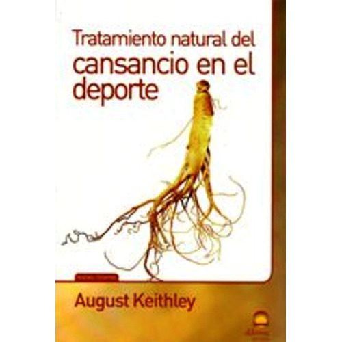 Cansancio En El Deporte Tratamiento Natural Del, De Keithley August. Editorial Editorial Dilema, Tapa Blanda En Español, 2011