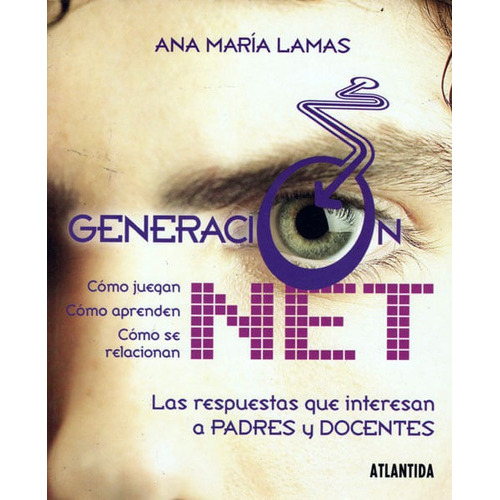 Generación Net: Las Respuestas Que Interesan A Padres Y Docentes, De Ana María Lamas. Editorial Ediciones Gaviota, Tapa Dura, Edición 2009 En Español