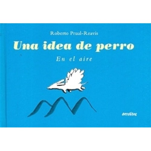 Una Idea De Perro - Roberto Prual-reavis