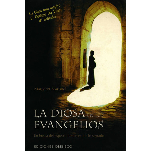 La diosa en los evangelios: En busca del aspecto femenino de lo sagrado, de Starbird, Margaret. Editorial Ediciones Obelisco, tapa blanda en español, 2006