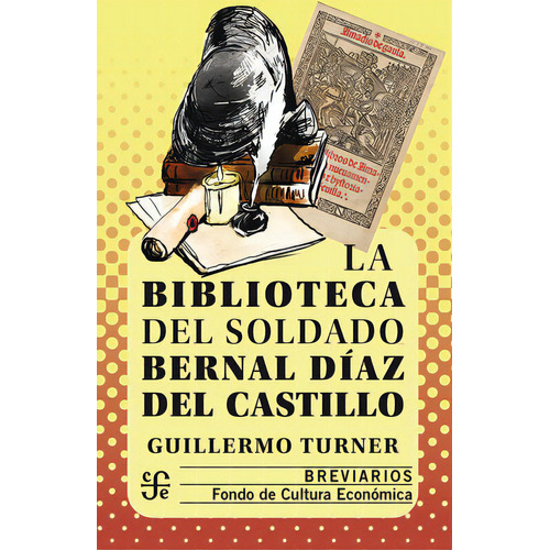 La Biblioteca Del Soldado Bernal Díaz Del Castillo, De Turner, Guillermo. Editorial Fce (fondo De Cultura Economica), Tapa Blanda, Edición 2022.0 En Español
