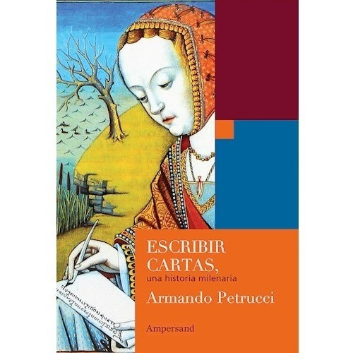 Escribir Cartas, Una Historia Milenaria - Armando Petrucci