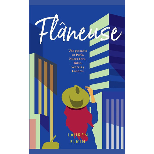 Flâneuse: Una Paseante En París, Nueva York, Tokio, Venecia Y Londres, De Elkin, Laure. Editorial Malpaso, Tapa Dura En Español, 2017