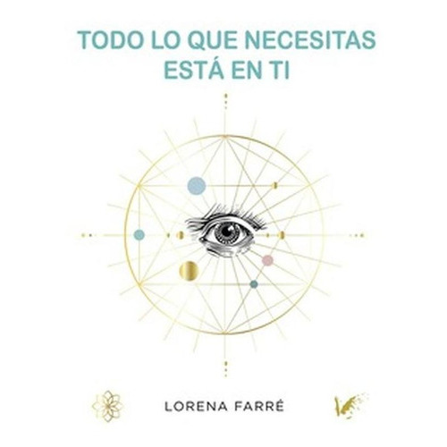 Todo Lo Que Necesitas Está En Ti, De Lorena Farré. Editorial Angels Fortune [editions], Tapa Blanda En Español, 2021