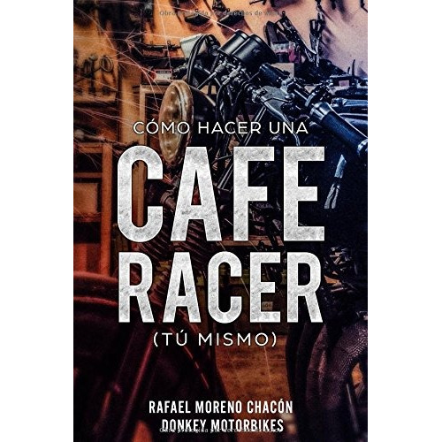 Libro : Como Hacer Una Cafe Racer (tu Mismo)  - Rafael Mo...