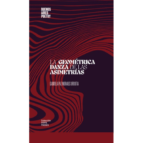 La Geome´trica Danza De Las Asimetri´as, De Gabrielapaz Morales Urrutia. Editorial Buenos Aires Poetry, Tapa Blanda En Español, 2021