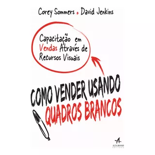 Como Vender Usando Quadros Brancos, De Corey David; Sommers. Editora Alta Books, Capa Dura Em Português