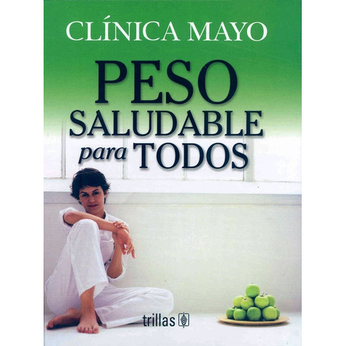 Peso Saludable Para Todos, De Clínica Mayo., Vol. 1. Editorial Trillas, Tapa Dura En Español, 2006