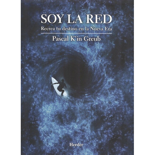 Soy La Red. Recrea Tu Destino En La Nueva Era, De Greub, Pascal K'in. Editorial Herder, Tapa Blanda, Edición 1 En Español, 2013