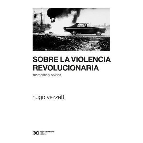 Sobre La Violencia Revolucionaria - Hugo Vezzetti