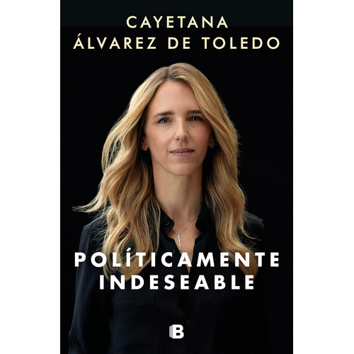 Políticamente Indeseable, De Álvarez De Toledo, Cayetana. Serie Ediciones B Editorial Ediciones B, Tapa Dura En Español, 2022