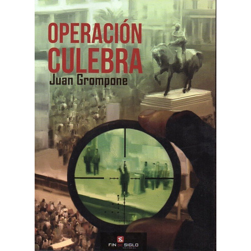 Operación Culebra, De Juan Grompone. Editorial Fin De Siglo En Español