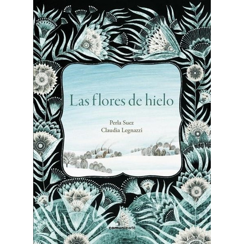 Las Flores De Hielo - Especiales, De Suez, Perla. Editorial Comunicarte, Tapa Blanda En Español, 2015