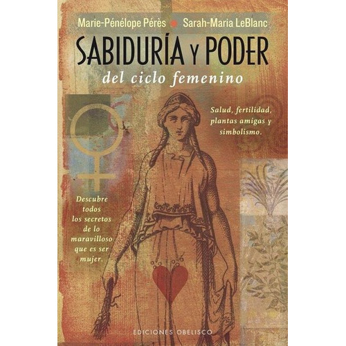 Sabiduria Y Poder Del Ciclo Femenino - Le Blanc / Pe, De Sarah Maria Le Blanc / Marie-penelope Peres. Editorial Obelisco En Español