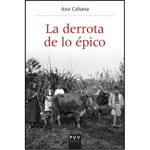 La Derrota De Lo Épico, De Ana Cabana Iglesia. Editorial Publicacions De La Universitat De València, Tapa Blanda, Edición 1 En Español, 2013