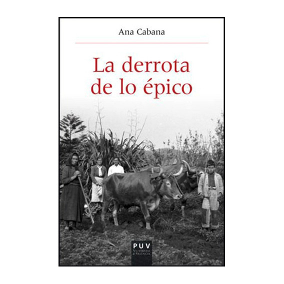 La Derrota De Lo Épico, De Ana Cabana Iglesia. Editorial Publicacions De La Universitat De València, Tapa Blanda, Edición 1 En Español, 2013