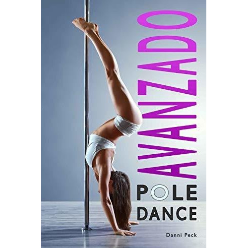 Libro : Pole Dance Avanzado Para Fitness Y Diversion (baile