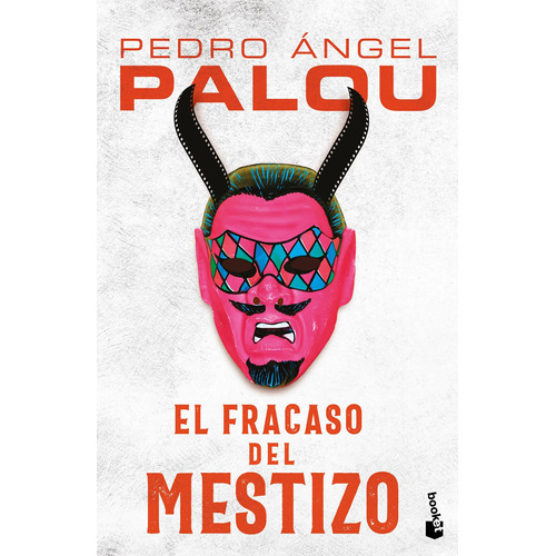 El fracaso del mestizo, de Palou, Pedro Ángel. Serie Fuera de colección Editorial Booket Paidós México, tapa blanda en español, 2021