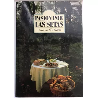 Setas, Pasión Por Las. Carluccio, Antonio Libro Gastronomía 