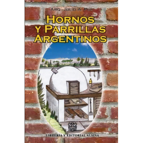 Hornos Y Parrillas Argentinos, De Julio A. Puy. Editorial Alsina, Tapa Blanda, Edición 2010 En Español