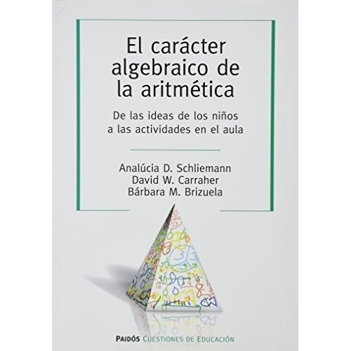 El Carácter Algebráico De La Aritmética - Schliemann, De Schliemann, Carraher. Editorial Paidós En Español