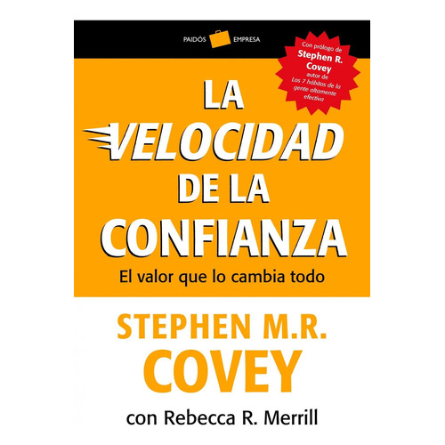 La velocidad de la confianza, de Stephen R. Covey; Stephen M. R. Covey; Rebecca R. Merrill., vol. 0. Editorial PAIDÓS, tapa pasta blanda, edición 1 en español, 2013