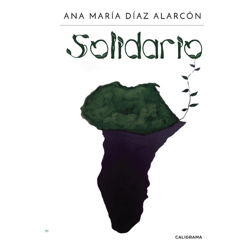 Solidario, de Díaz Alarcón , Ana María.. Editorial CALIGRAMA, tapa blanda, edición 1.0 en español, 2017