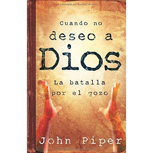 Libro : Cuando No Deseo A Dios  - Piper, John