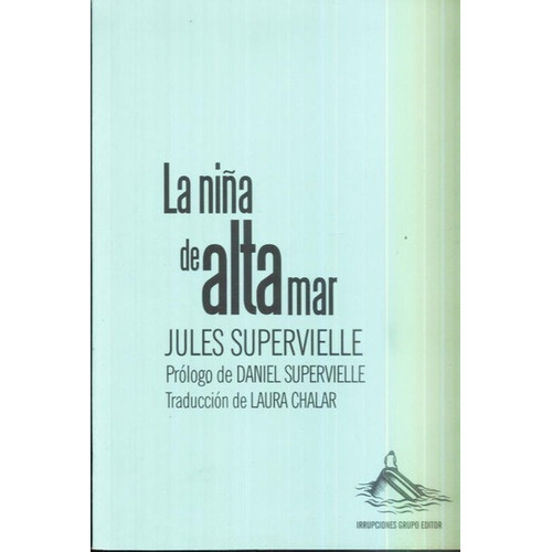 La Niña De Alta Mar, De Jules Supervielle. Editorial Irrupciones Grupo Editor, Tapa Blanda, Edición 1 En Español