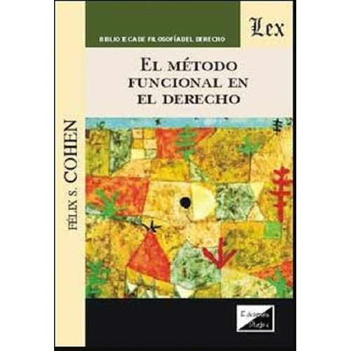 El método funcional en el Derecho, de Cohen, Félix S. (1907-1953)., vol. 1. Editorial Olejnik, tapa blanda en español, 2018