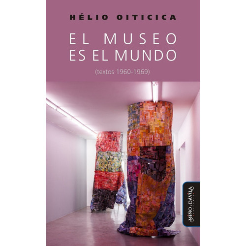 El Museo Es El Mundo: (textos 1960-1969), De Hélio Oiticica. Serie Caez (artes En Zig Zag) Editorial Miño Y Dávila Editores, Tapa Blanda, Edición Primera En Castellano En Castellano, 2022