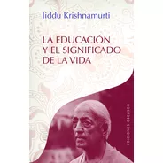 La Educación Y El Significado De La Vida, De Krishnamurti, J.. Editorial Ediciones Obelisco, Tapa Blanda En Español, 2017