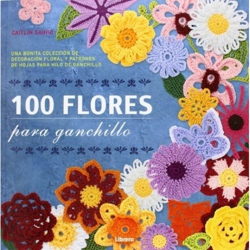 100 Flores Para Ganchillo - Sainio Caitlin