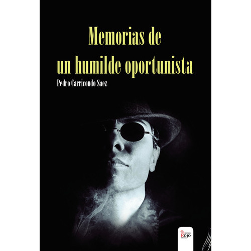 Memorias De Un Humilde Oportunista, De Carricondo Saez , Pedro.. Grupo Editorial Círculo Rojo Sl, Tapa Blanda, Edición 1.0 En Español, 2021