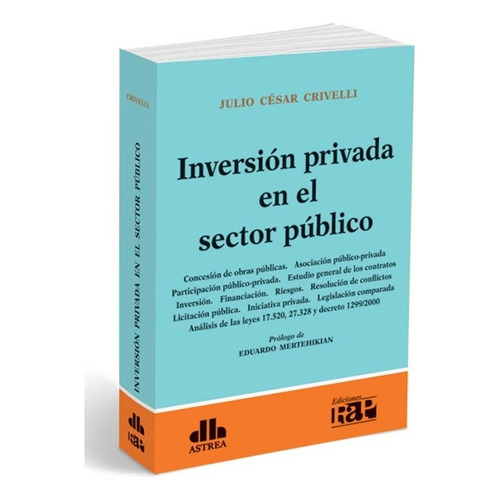 Inversión privada en el sector público, de CRIVELLI, JULIO C.. Editorial Astrea, tapa blanda en español, 2017