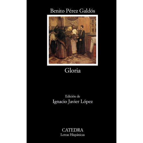 Benito Pérez Galdós Gloria Cátedra Letras Hispánicas