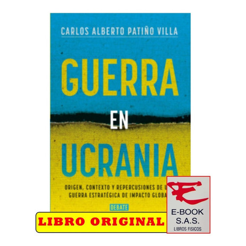 Guerra En Ucrania Origen, Contexto Y Repercusiones De Este Conflicto, De Carlos Alberto Patiño. Editorial Debate, Tapa Blanda En Español