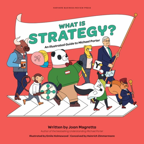 What Is Strategy? : An Illustrated Guide To Michael Porter, De Joan Magretta. Editorial Harvard Business Review Press, Tapa Dura En Inglés