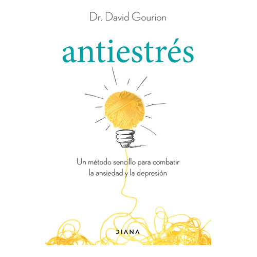 Antiestrés: Un método sencillo para combatir la ansiedad y la depresión, de David Gourion., vol. 1. Editorial Diana México, tapa blanda, edición 2023 en español, 2023