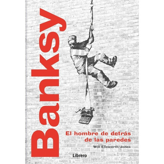 Banksy El Hombre Destras De Las Paredes - Will Ellsworth-jon