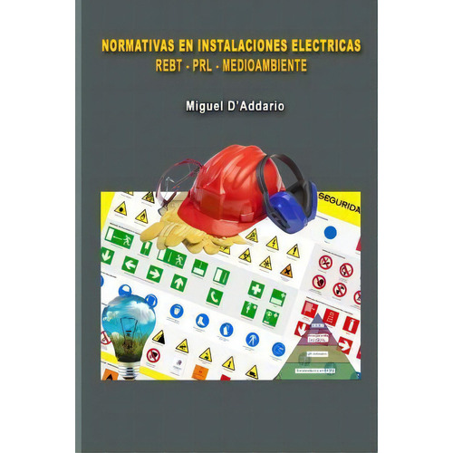 Normativas En Instalaciones El Ctricas - Rebt - Prl - Medioambiente, De Miguel D'addario. Editorial Createspace Independent Publishing Platform, Tapa Blanda En Español