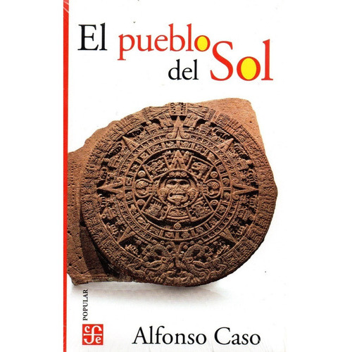 El Pueblo Del Sol, de Alfonso Caso., vol. No. Editorial Fondo de Cultura Económica, tapa blanda en español, 1