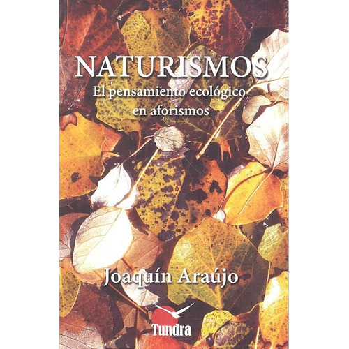 Naturismos El Pensamiento Ecologico En Aforismos, De Araújo, Joaquín. Editorial Tundra Ediciones En Español