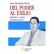 Del Poder Al Exilio. Ediciones Fabro
