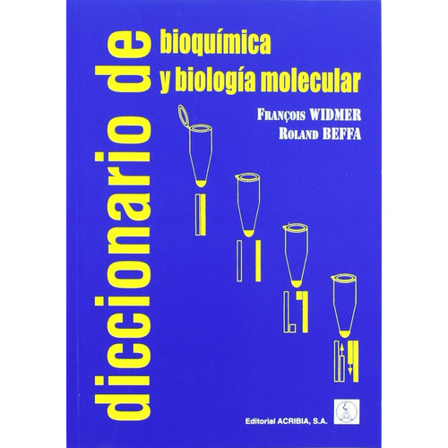 Diccionario De Bioquímica Y Biología Molecular, De Francois Widmer Y Roland Beffa., Vol. 0. Editorial Acribia, Tapa Blanda En Español, 2000